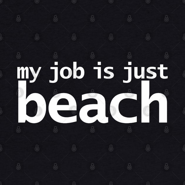 My Job is Just Beach by ellenhenryart